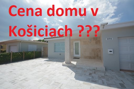 Cena domu v Košiciach ???